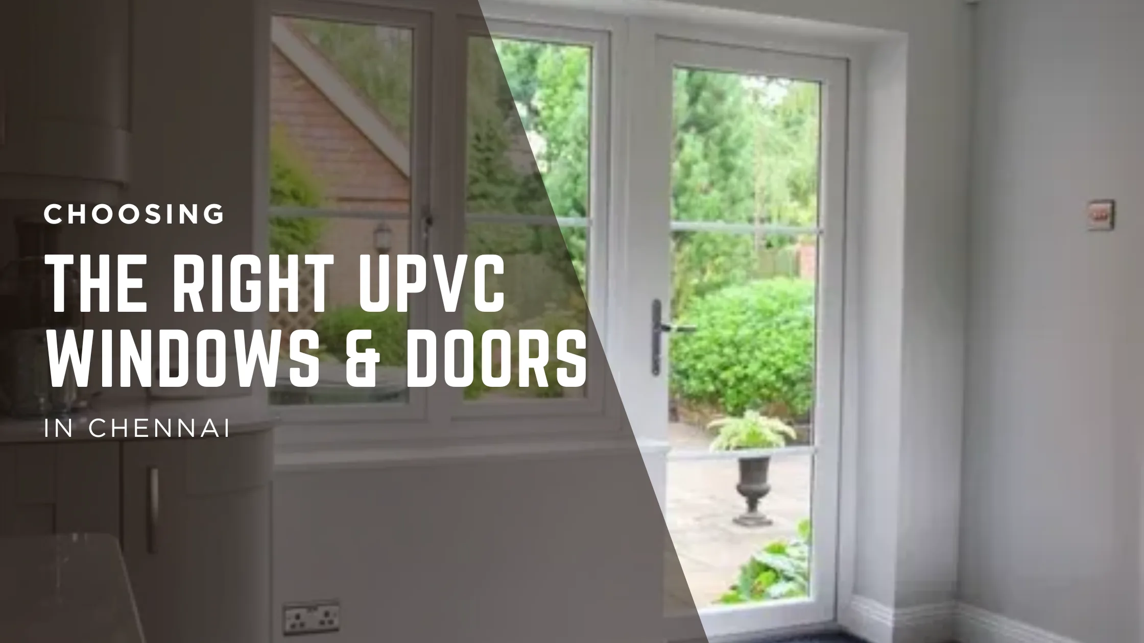 Choosing the Right uPVC Windows & Doors in Chennai for Comfort, Noise Control & Long-Term Value