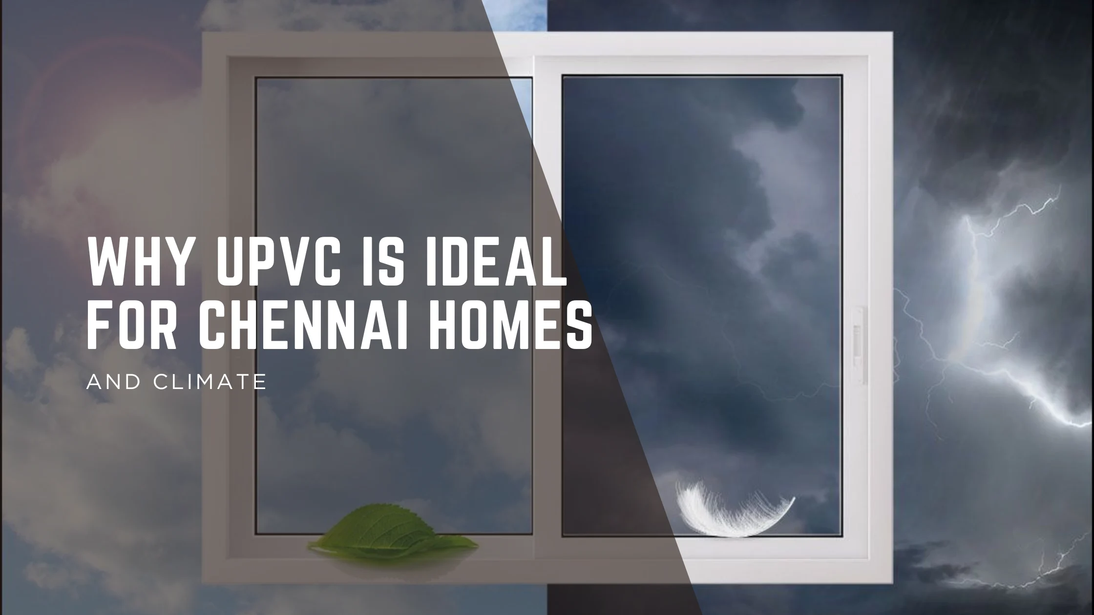 Why uPVC Windows Are Ideal for Chennai Homes and Climate