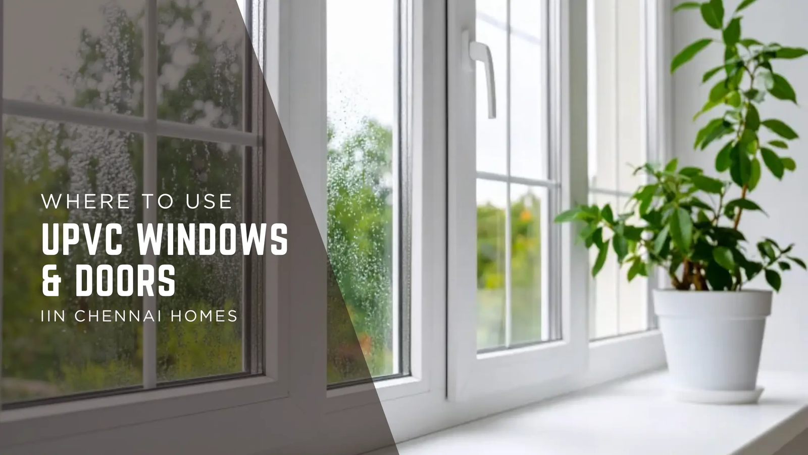 Beat the Heat and Noise: Best Places to Use uPVC Windows & Doors in Chennai Homes