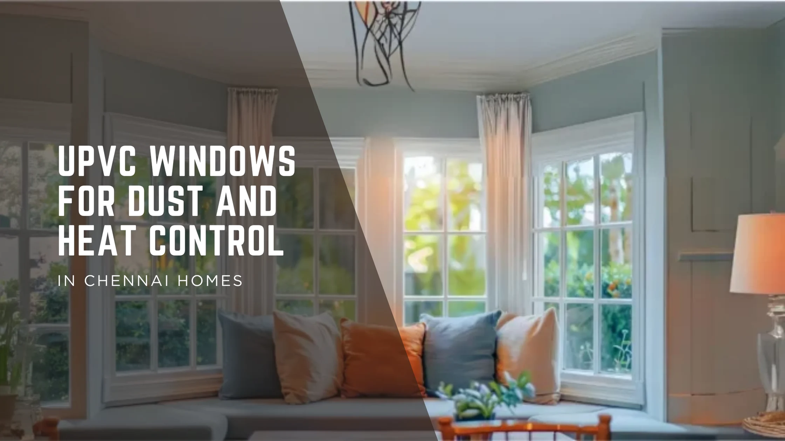 Say Goodbye to Dust and Heat: Why uPVC Windows are the Ultimate Choice for Chennai Homes