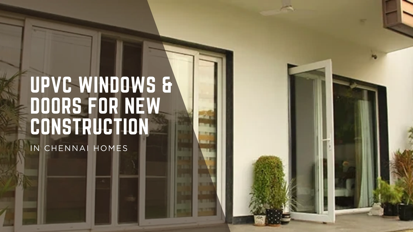 Enhance Your Chennai Home with Premium uPVC Windows & Doors
