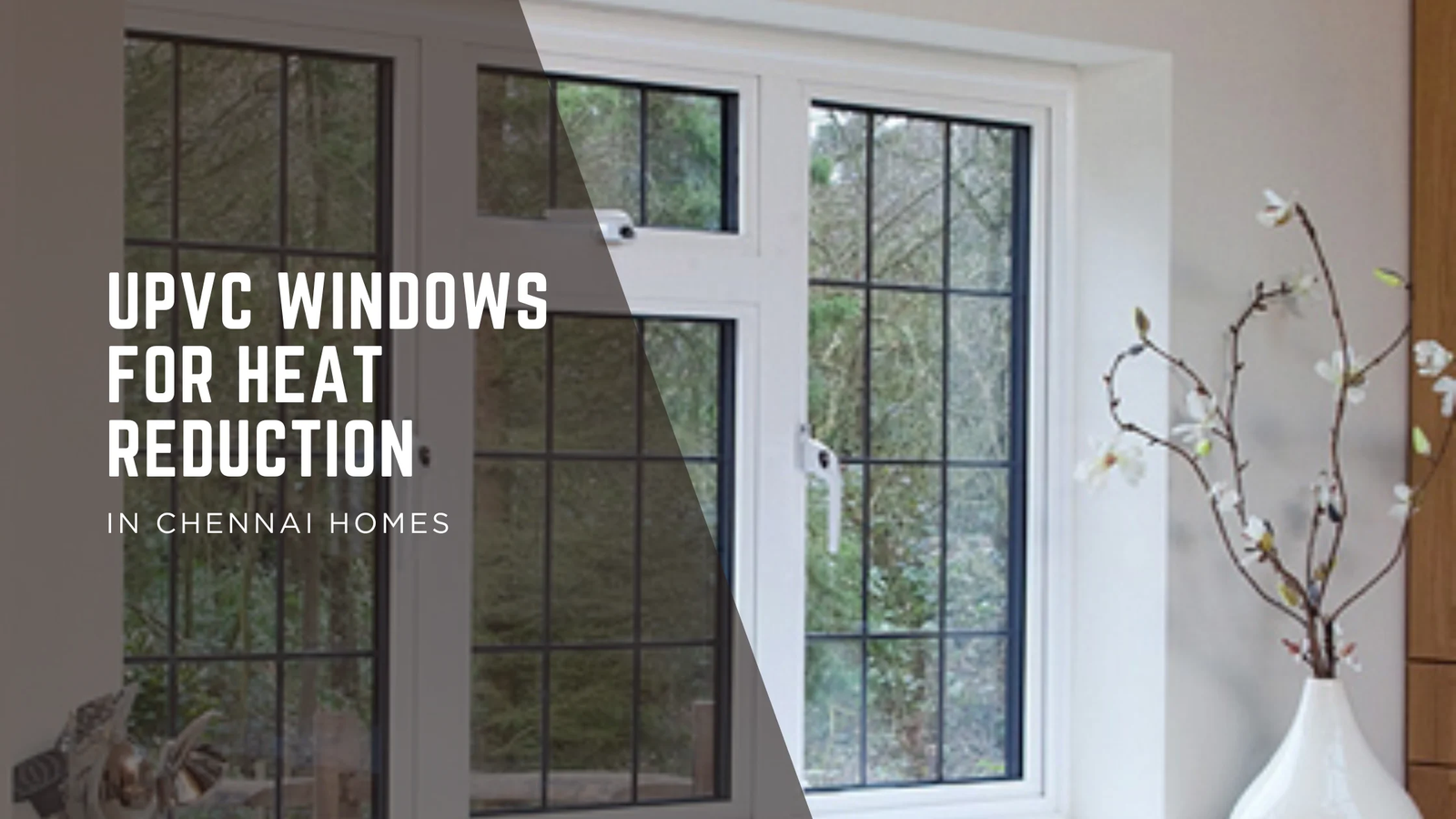 Beat the Chennai Heat: Why uPVC Windows are the Ultimate Cooling Solution for Your Home