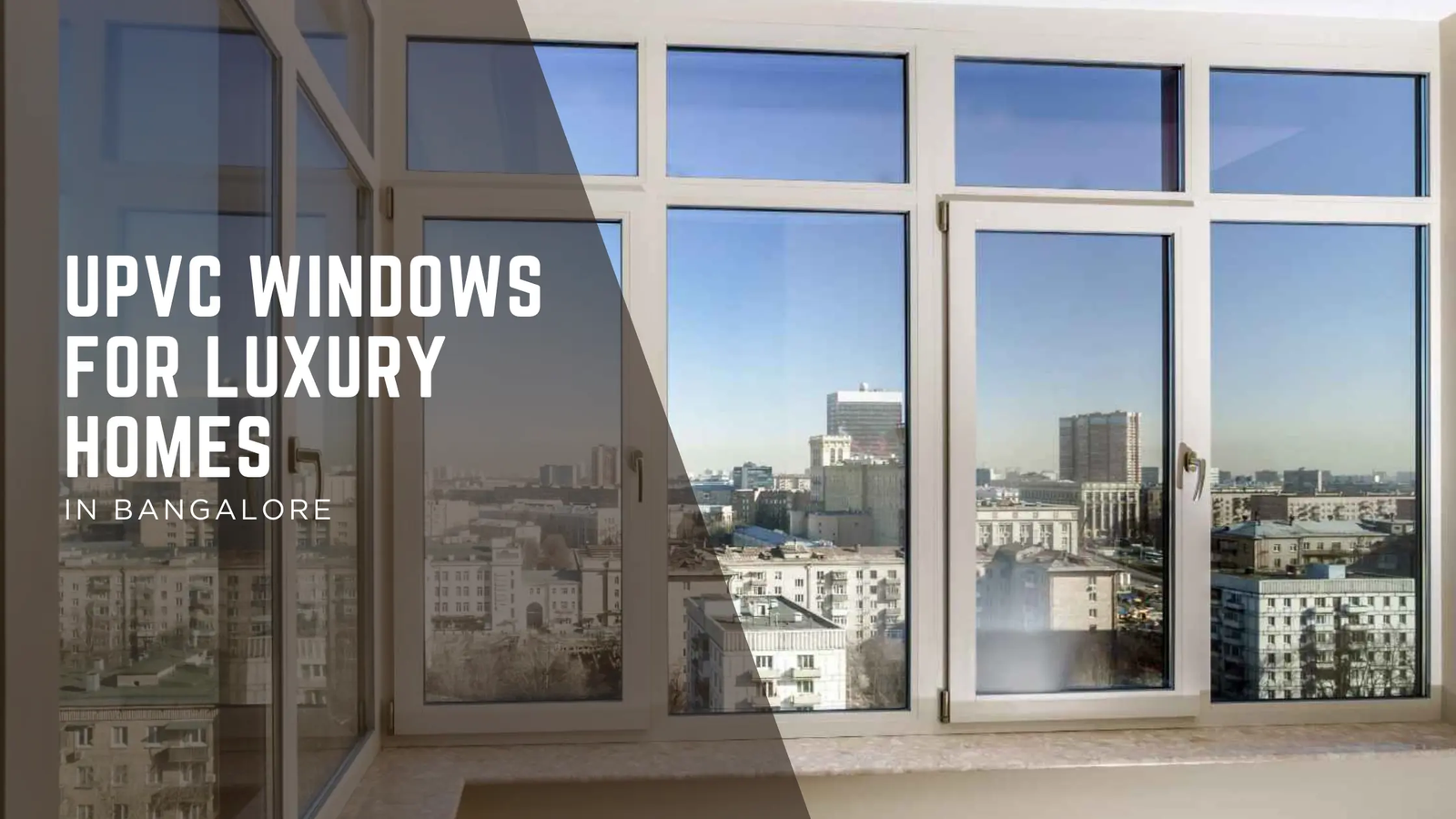Elevate Your Bangalore Villa: Why We Offer the Best uPVC Windows for Luxury Homes
