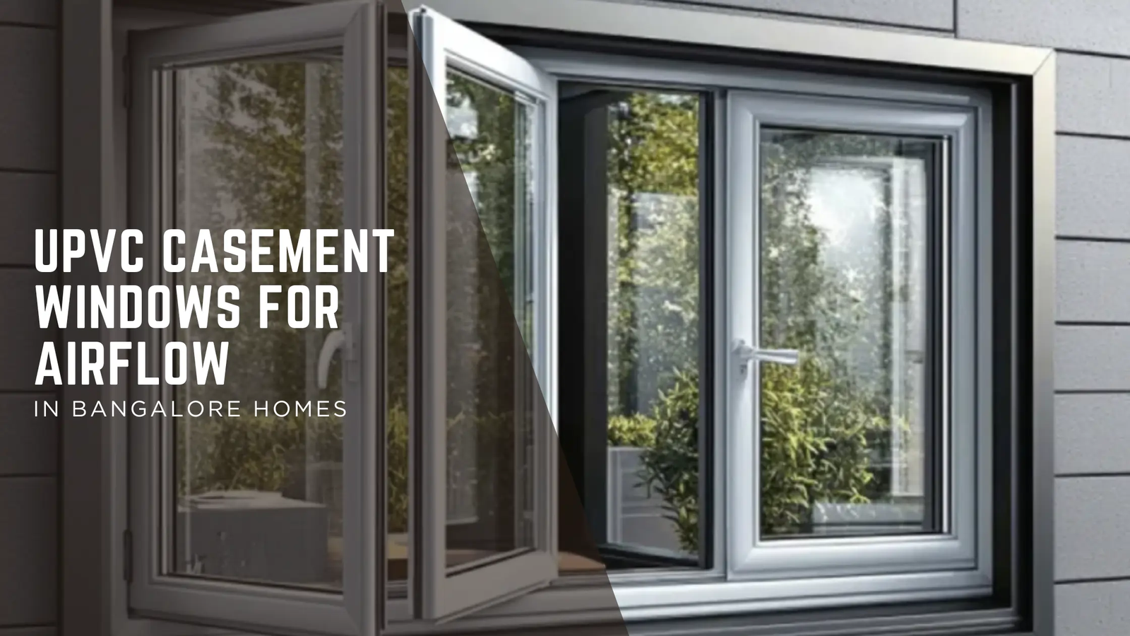 Maximize Fresh Air: Why the uPVC Casement Window is Perfect for Bangalore Homes
