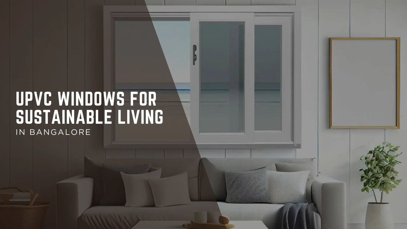 Transform Your Bangalore Home: Why uPVC Windows are the Secret to Sustainable Living