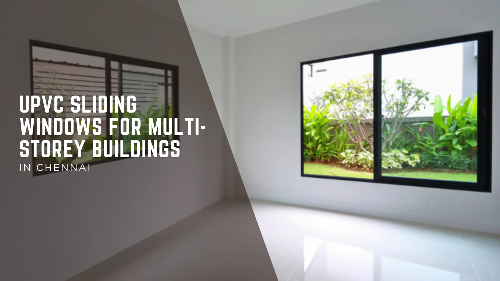 Why uPVC Sliding Windows Are the Best Choice for Chennai’s High-Rise Apartments