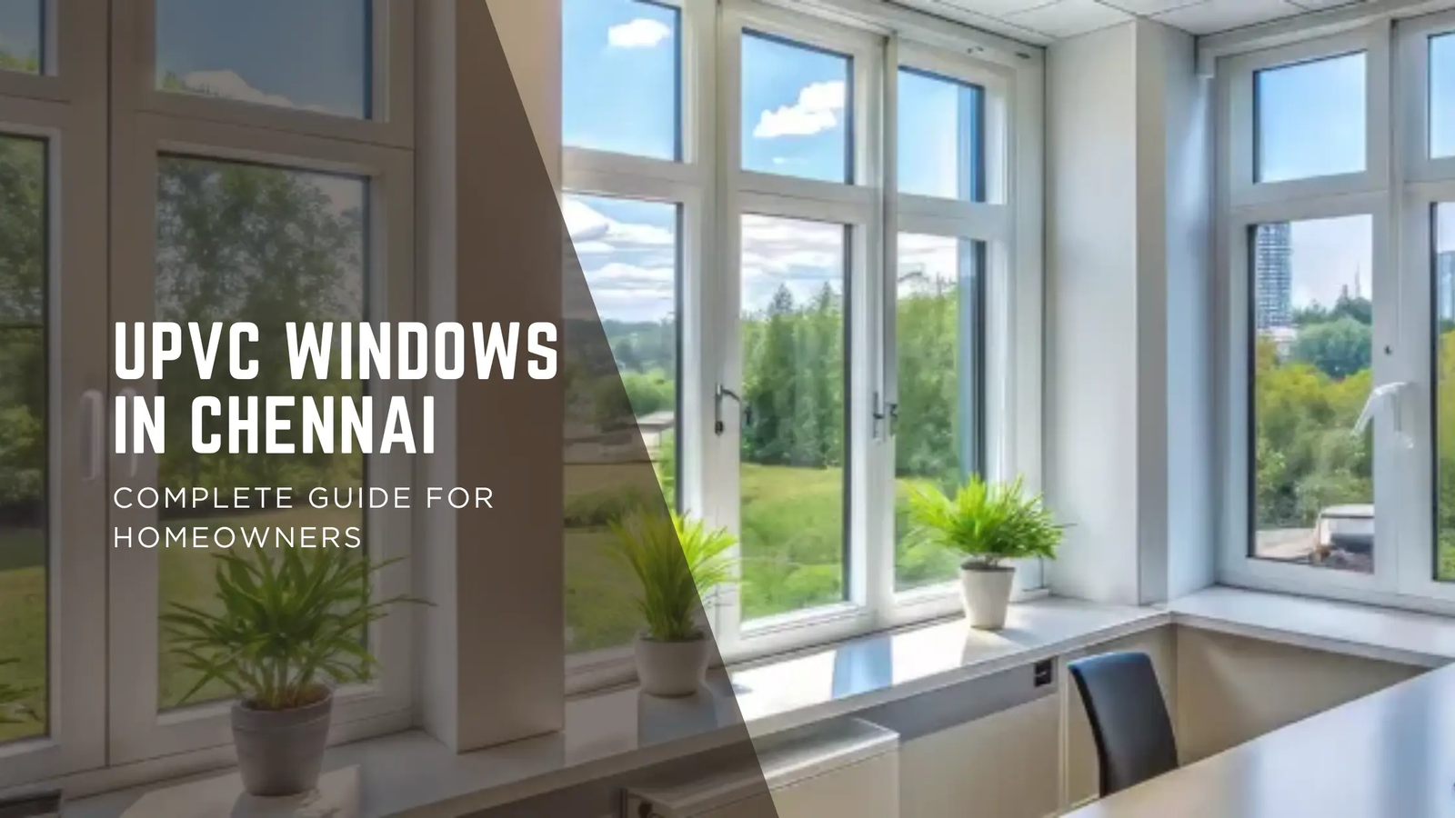 The Ultimate Guide to uPVC Windows in Chennai: Beat the Heat, Noise, and Dust