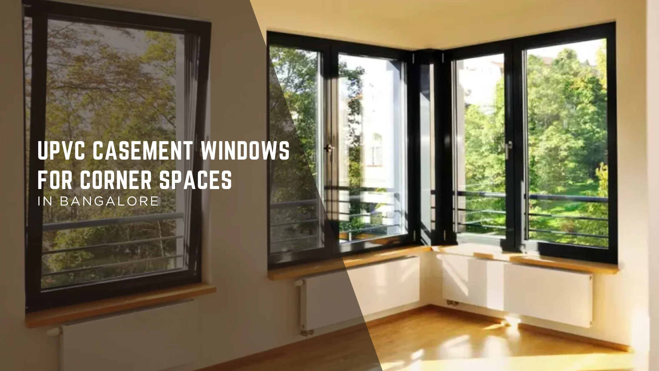 Transform Your Corner Views: Why uPVC Casement Windows are Perfect for Bangalore Homes