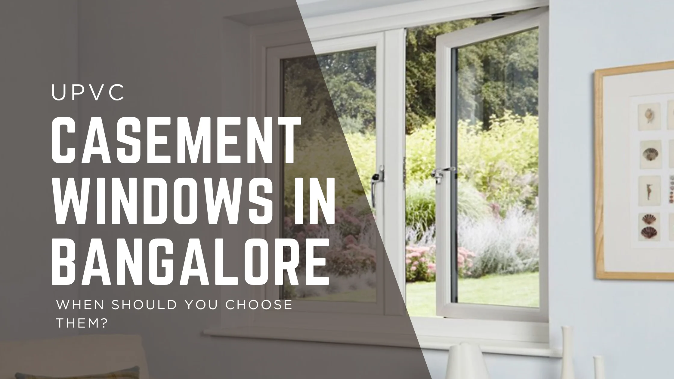 uPVC Casement Window in Bangalore – When Should You Choose Them for Maximum Comfort?