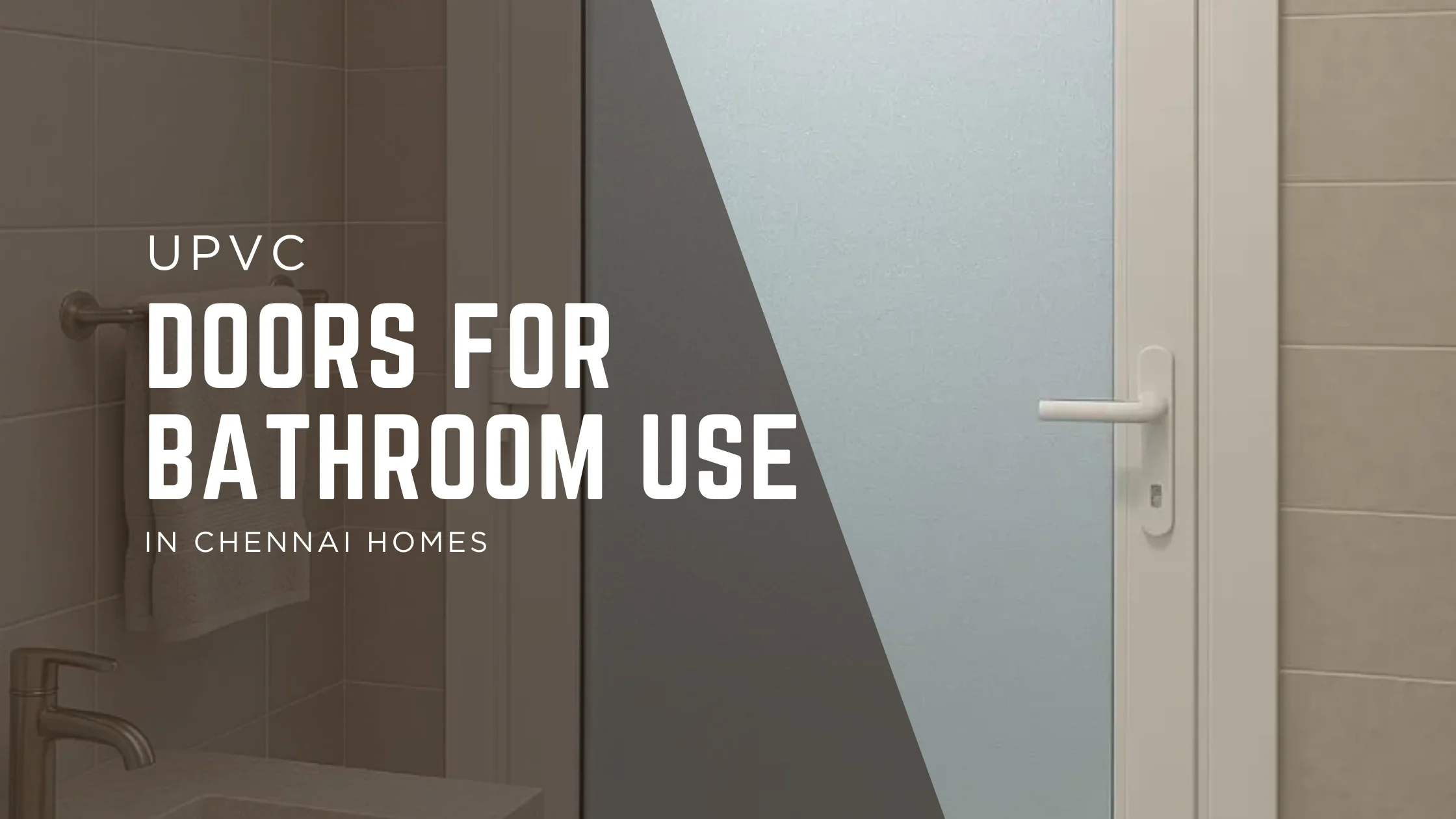 uPVC Doors for Bathroom Use in Chennai Homes: The Smart Choice for Moisture-Free Living