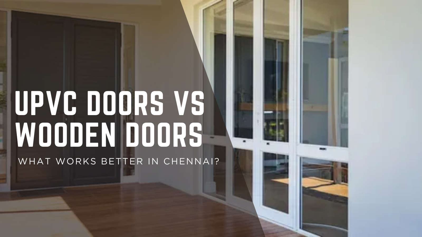uPVC Doors vs Wooden Doors – What Works Better in Chennai?