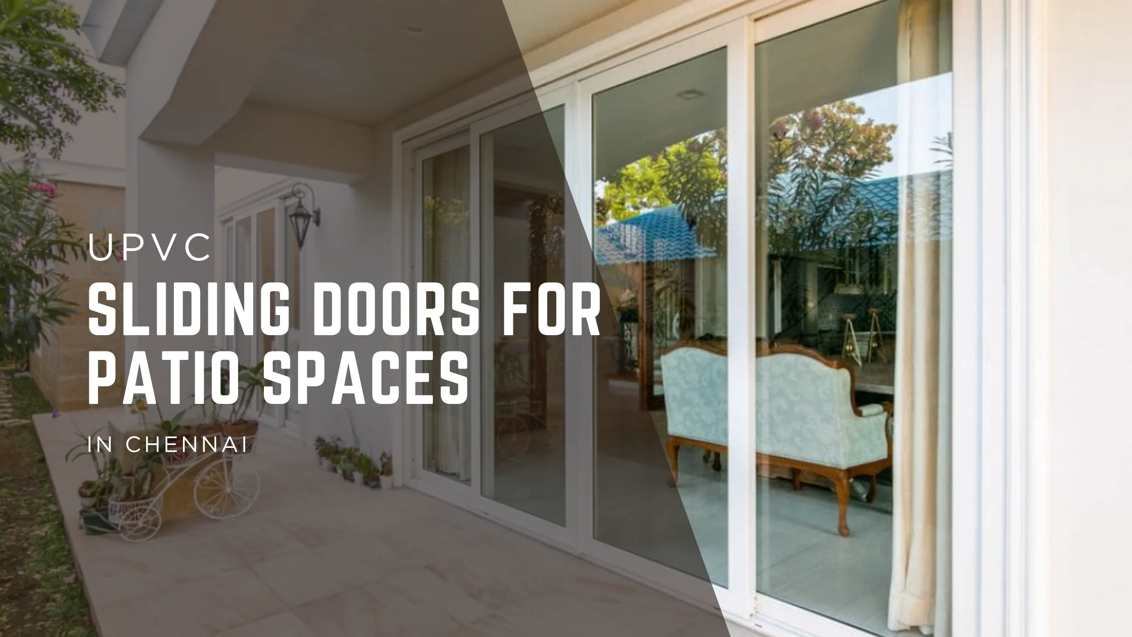 uPVC Sliding Doors for Patio Spaces in Chennai – Stylish, Cool & Low-Maintenance Living