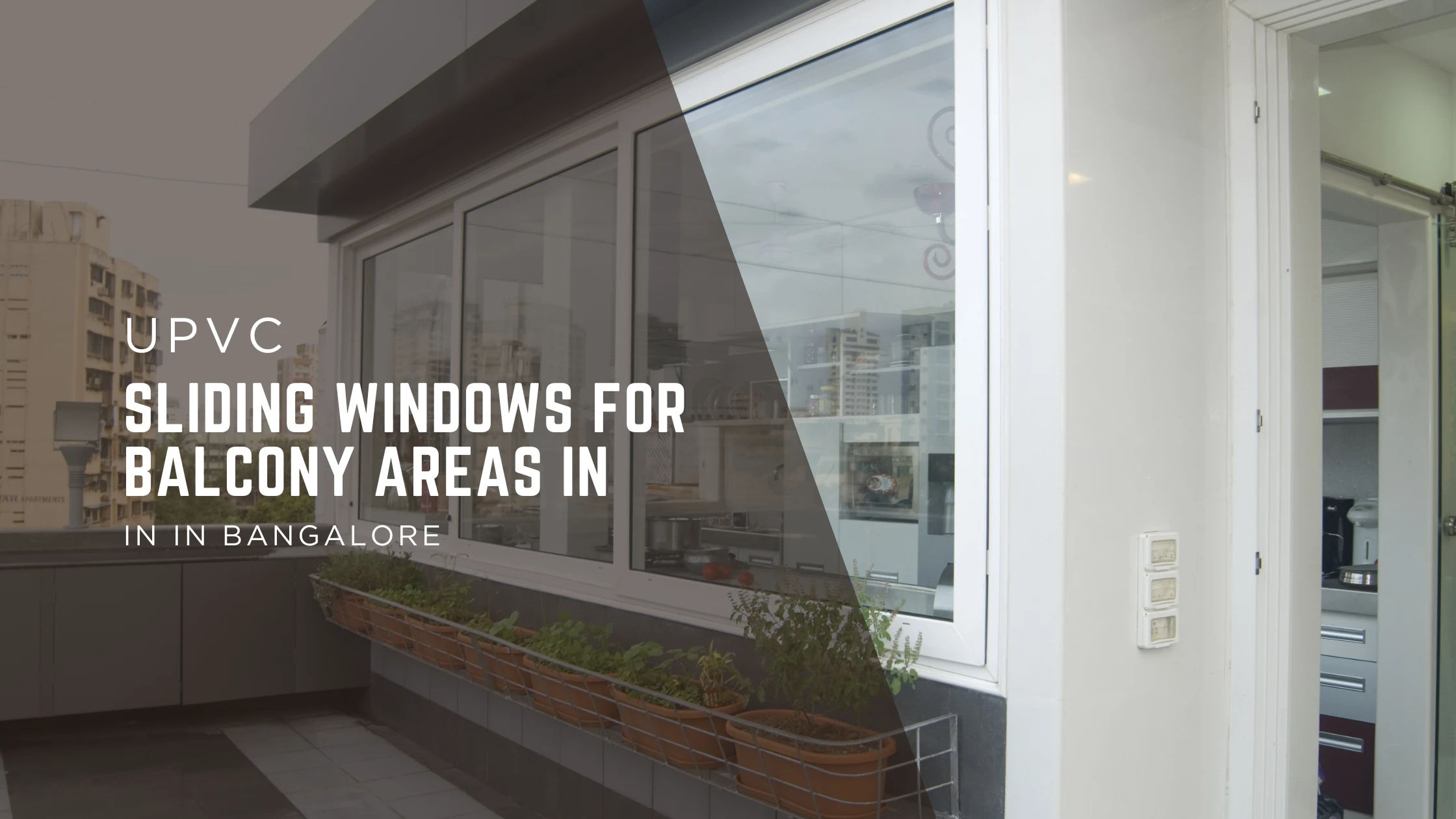 uPVC Sliding Windows for Balconies in Bangalore – Improve Space Utilization, Airflow & Living Comfort