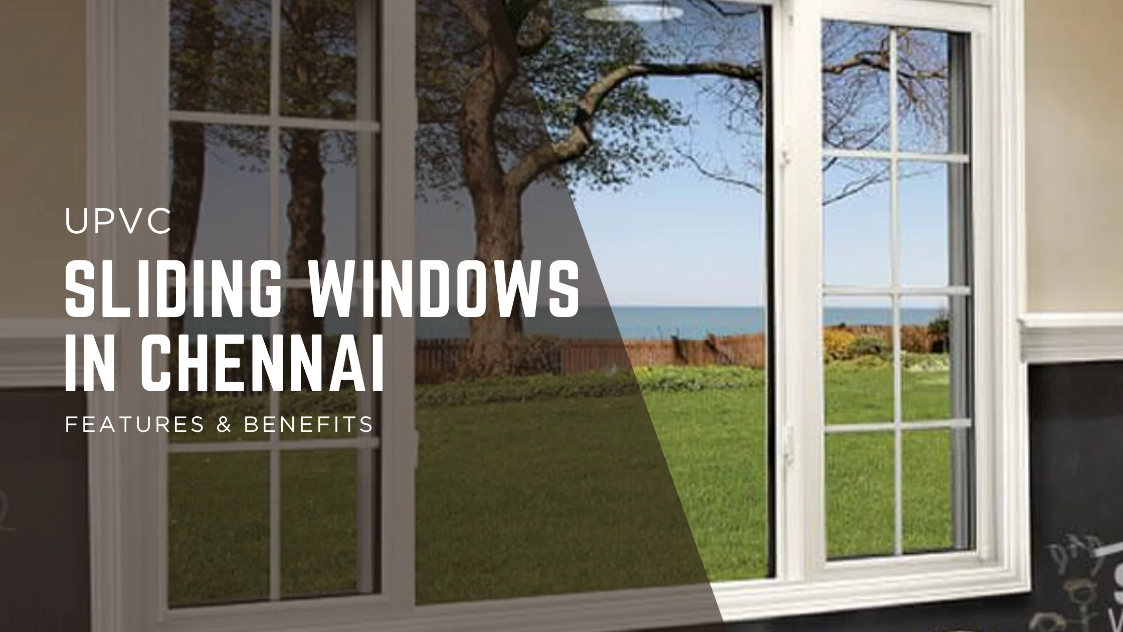 uPVC Sliding Windows in Chennai – Features & Benefits for Modern Homes