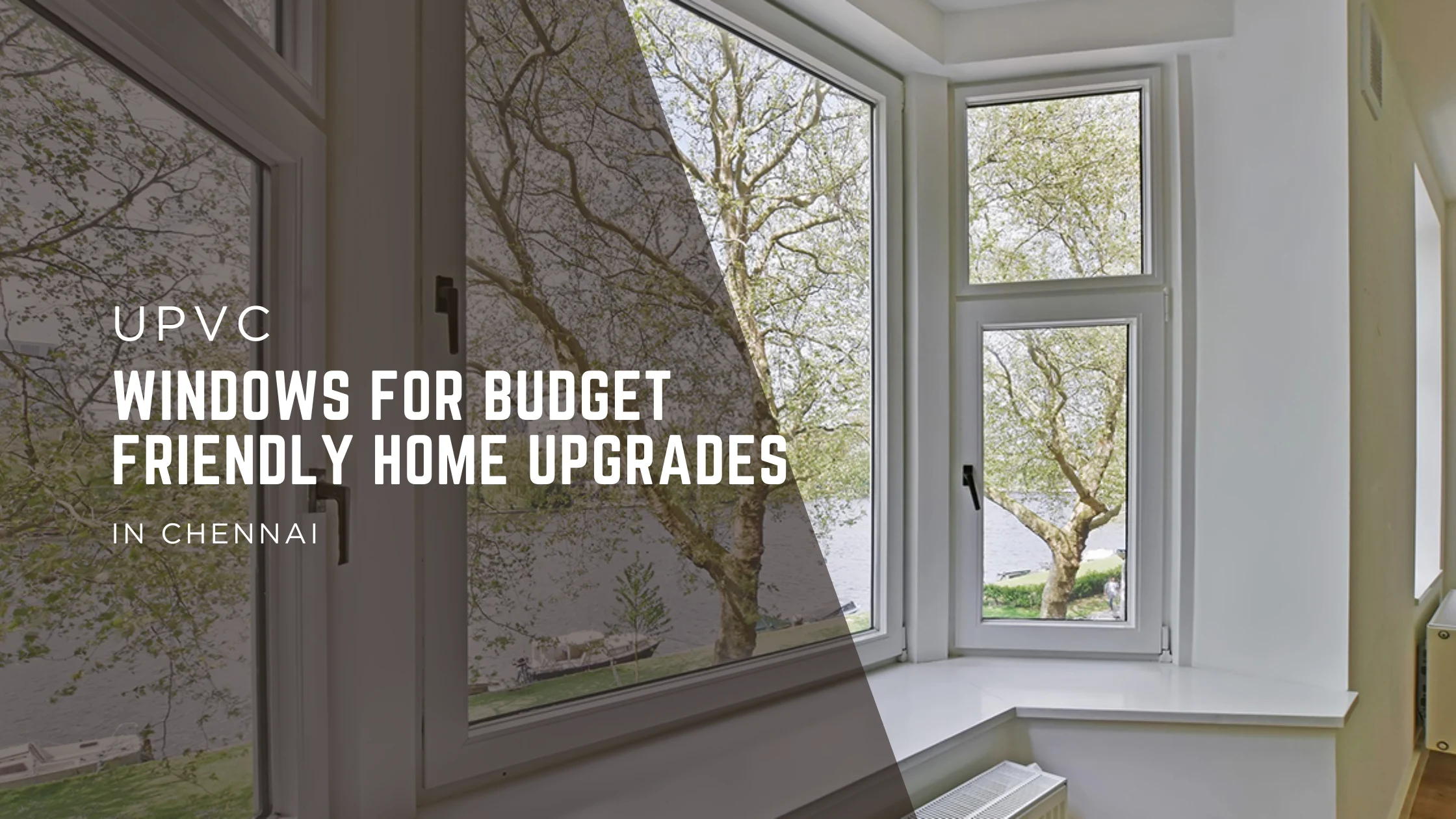uPVC Windows for Budget-Friendly Home Upgrades in Chennai