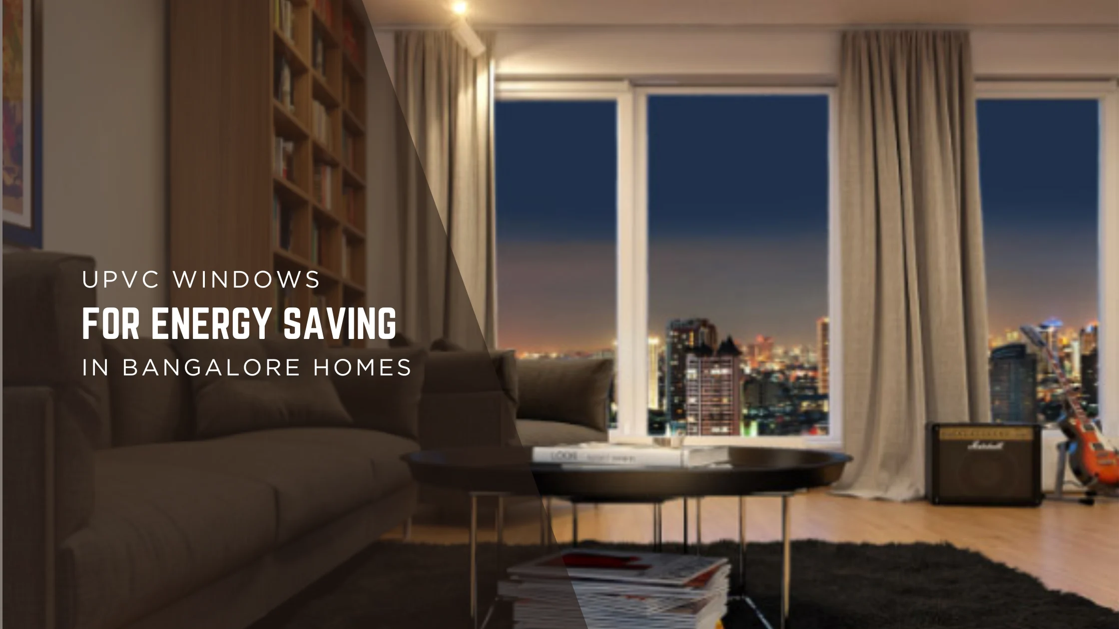Save Big on Electricity Bills: Why uPVC Windows are the Ultimate Choice for Bangalore Homes