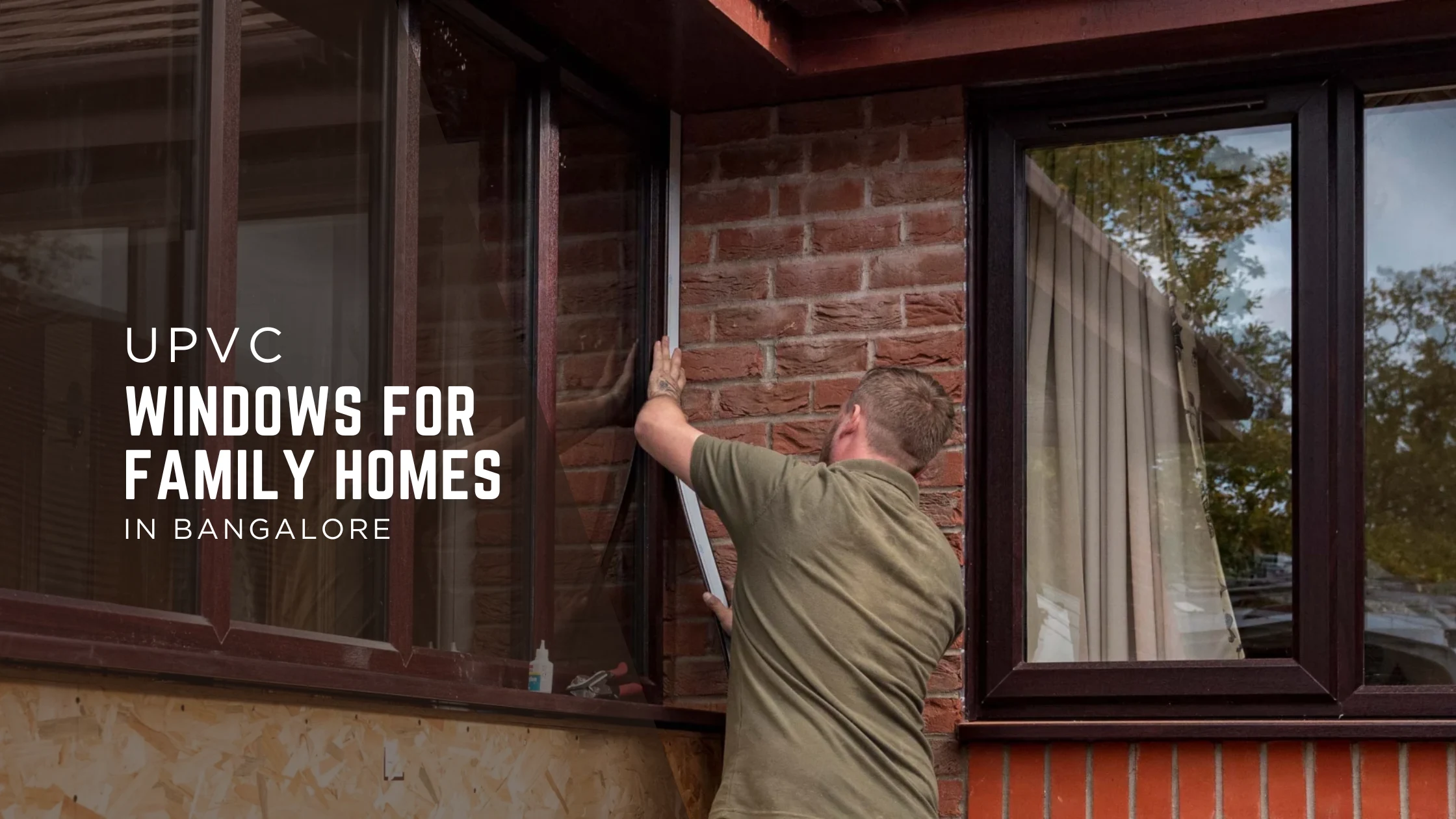uPVC Windows for Family Homes in Bangalore – Comfort, Safety & Long-Term Value